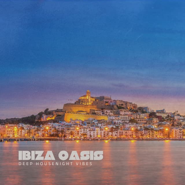 Ibiza Oasis: Deep House Night Vibes - Ibiza Chill Lounge