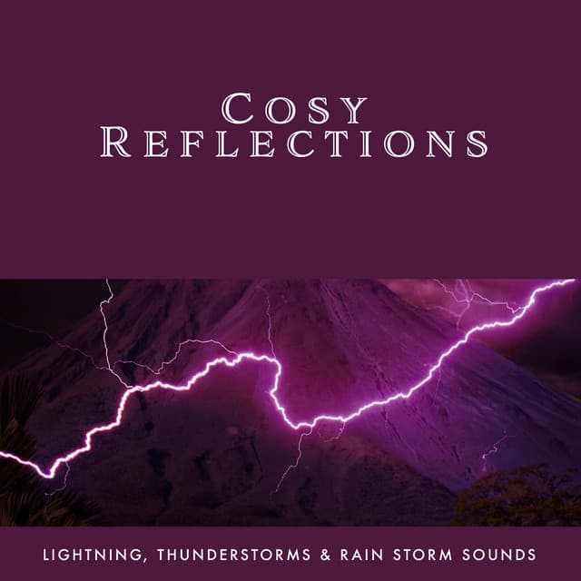 Cosy Reflections - Lightning, Thunderstorms & Rain Storm Sounds