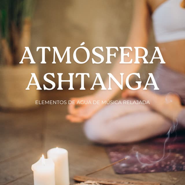 Atmósfera Ashtanga: Elementos De Agua De Música Relajada - La biblioteca al aire libre