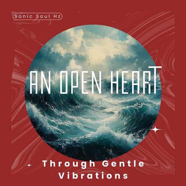 An Open Heart Through Gentle Vibrations - Sonic Soul Hz
