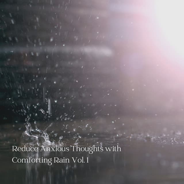 Reduce Anxious Thoughts with Comforting Rain Vol. 1 - The Nature Soundscapes