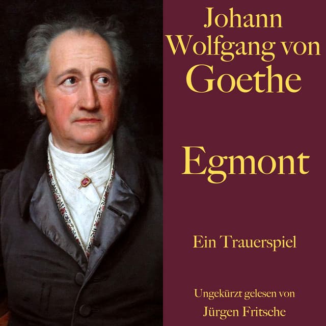Johann Wolfgang von Goethe: Egmont - Johann Wolfgang von Goethe