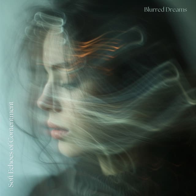 Soft Echoes of Contentment - Blurred Dreams