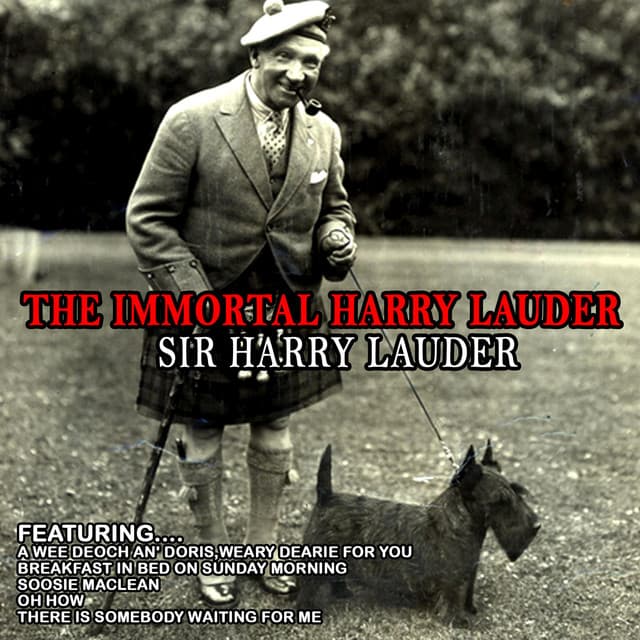 The Immortal Harry Lauder - Sir Harry Lauder