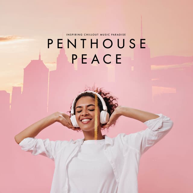 Penthouse Peace - Inspiring Chillout Music Paradise