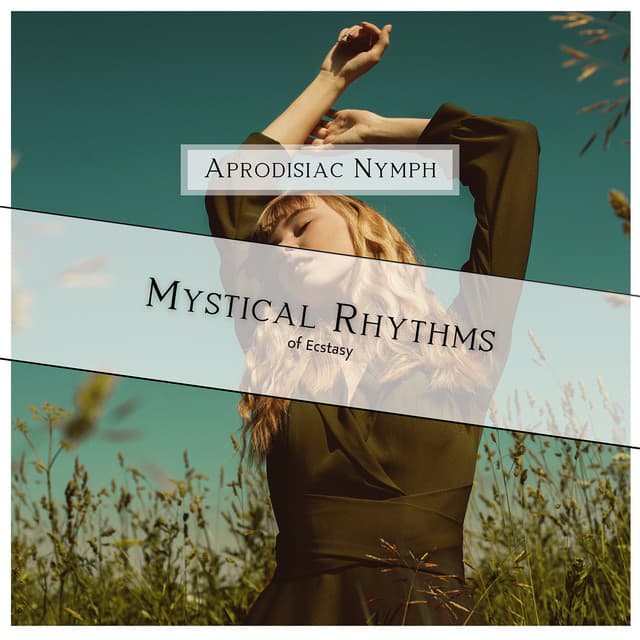 Mystical Rhythms of Ecstasy - Aprodisiac Nymph