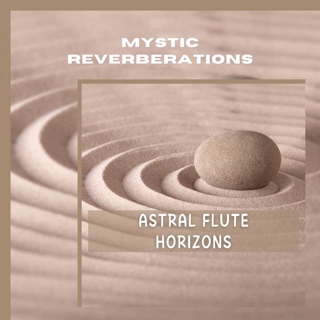 Astral Flute Horizons: Guide to Celestial Meditation - Mystic Reverberations