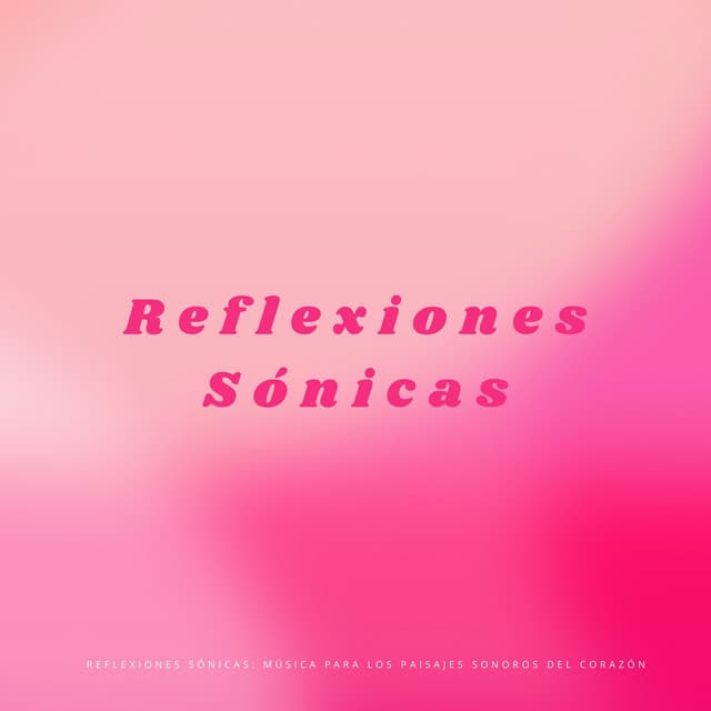 Reflexiones Sónicas: Música Para Los Paisajes Sonoros Del Corazón - Santiago Lorenzo Amor
