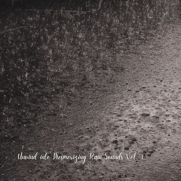Unwind into Mesmerizing Rain Sounds Vol. 1 - Water Soundscapes