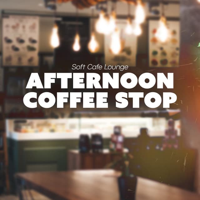 Afternoon Coffee Stop - Soft Cafe Lounge