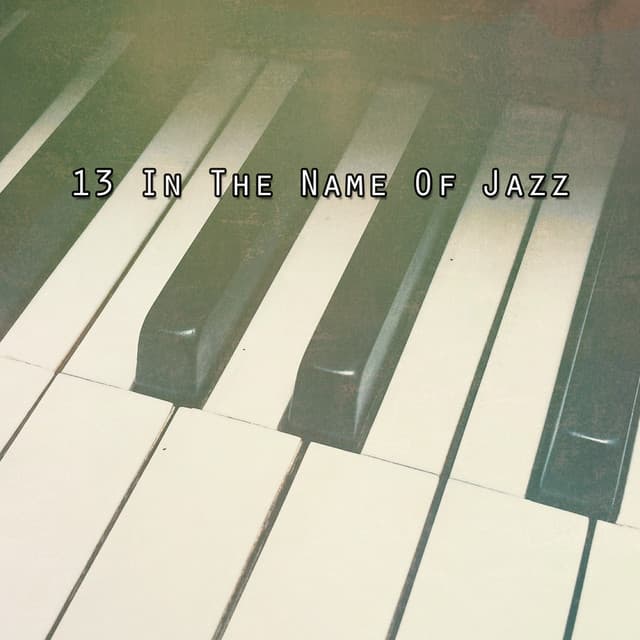 13 In The Name Of Jazz - Relaxing Instrumental Jazz Academy