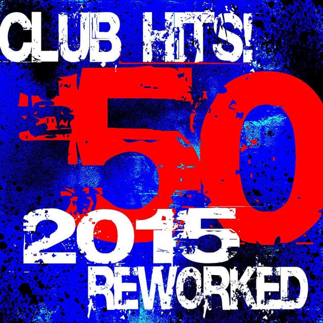 50 Club Hits! 2015 Reworked - Ultimate Dance Hits