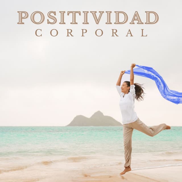 Positividad Corporal: Música New Age para el Pensamiento Positivo y Aceptación del Propio Cuerpo - Pensamiento Positivo