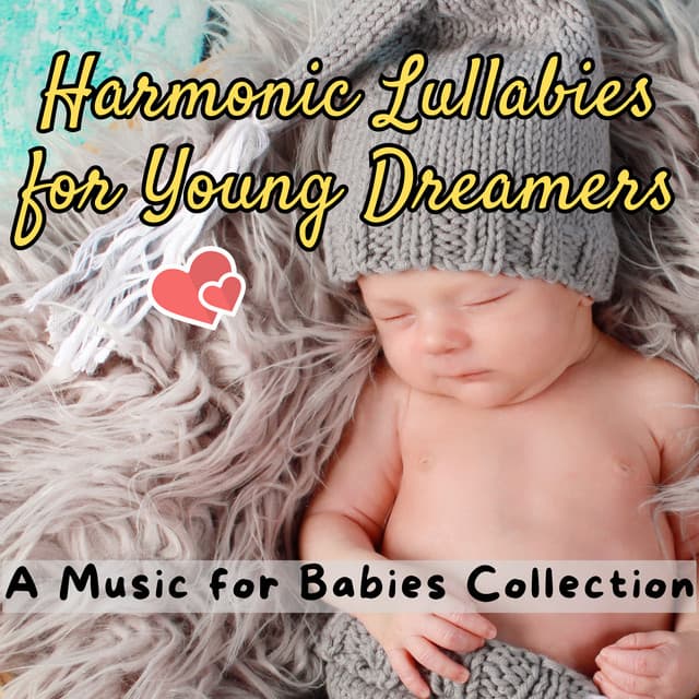 Harmonic Lullabies for Young Dreamers - A Music for Babies Collection - Go to Sleep Fast