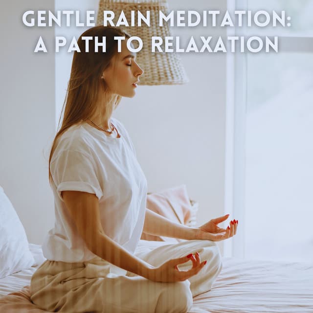 Gentle Rain Meditation: A Path to Relaxation - Raining Relaxing