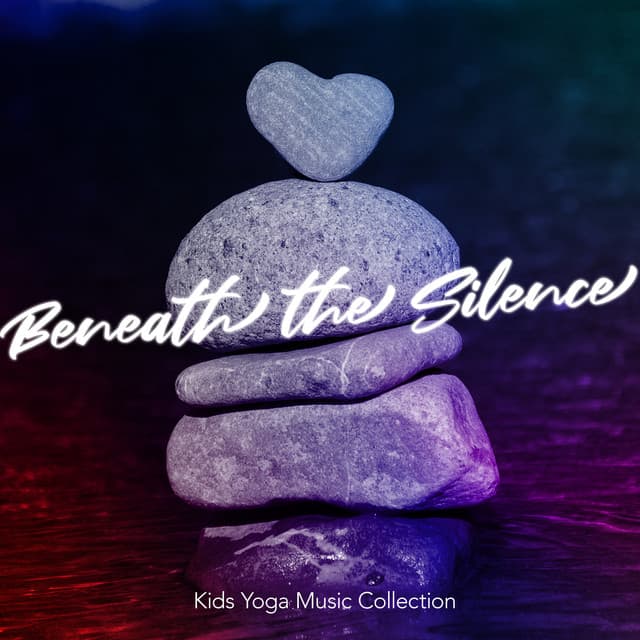 Beneath the Silence - Kids Yoga Music Collection