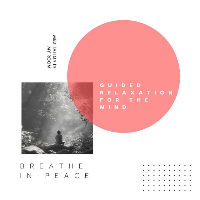 Breathe in Peace: Guided Relaxation for the Mind - Meditation in My Room