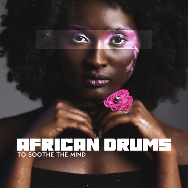 African Drums to Soothe the Mind - Awakening Your Senses & Mindfulness, Take Care of Your Soul - System for Chakra