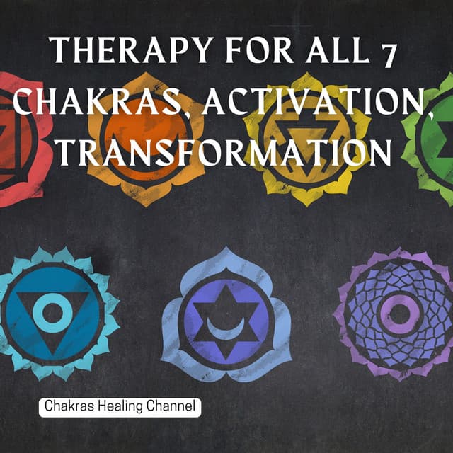 Therapy for All 7 Chakras, Activation, Transformation - Chakras Healing Channel