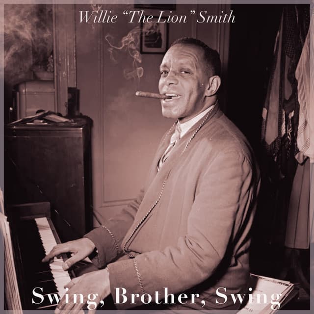 Swing, Brother, Swing - Willie "The Lion" Smith