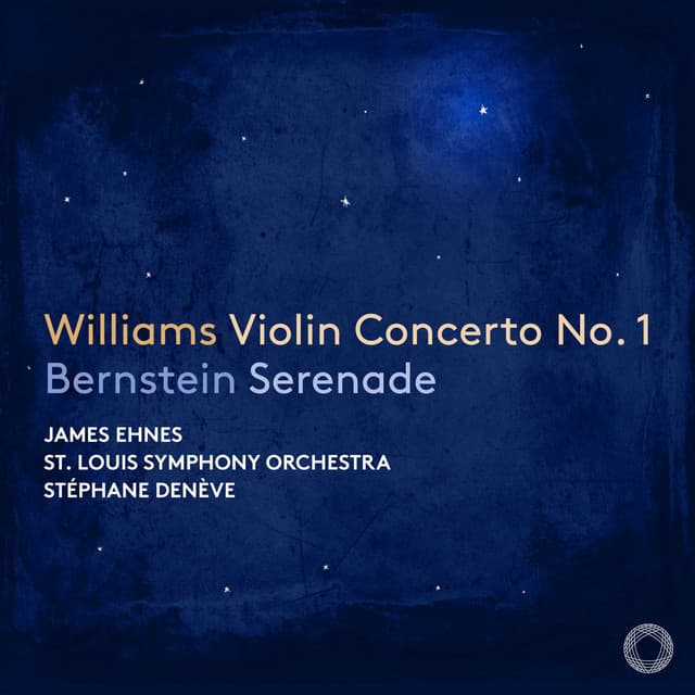 Bernstein: Serenade - Williams: Violin Concerto No. 1 - James Ehnes