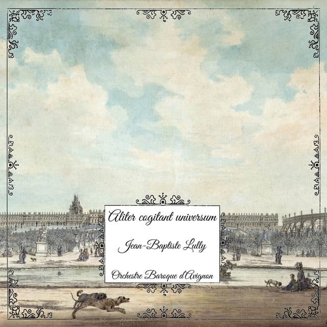 Lully: Aliter cogitant universum - Jean-Baptiste Lully