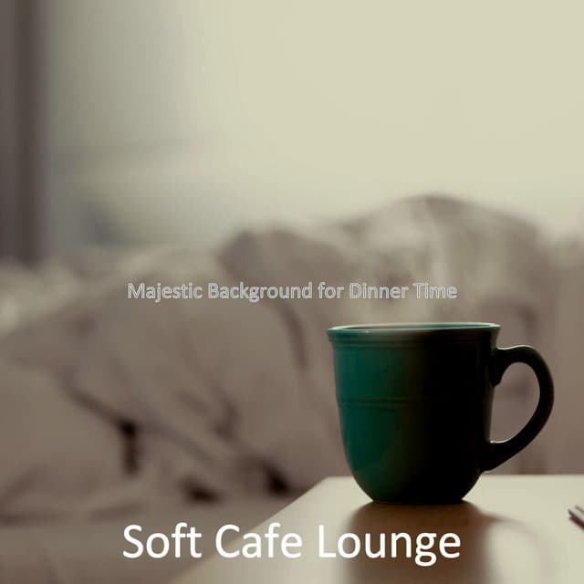 Majestic Background for Dinner Time - Soft Cafe Lounge