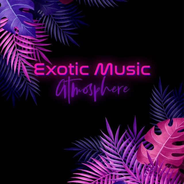 Exotic Music Atmosphere: Unwind, Repose and Forget - Exotic Nature Kingdom