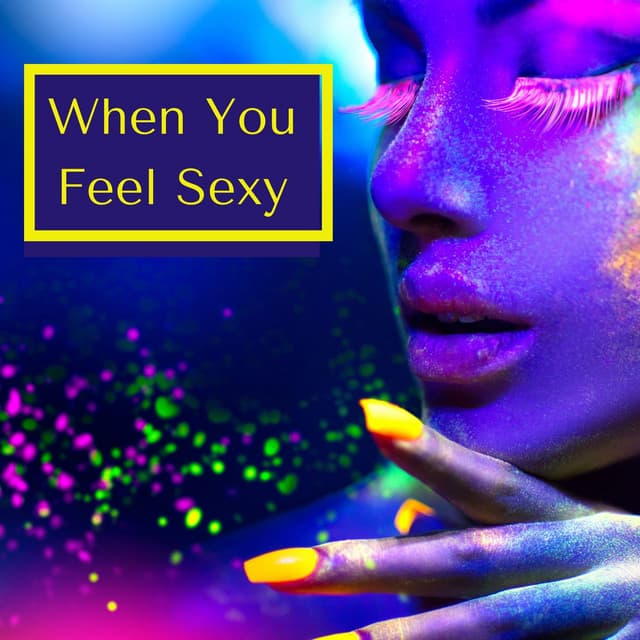 When You Feel Sexy: Deep House to Dance in a Sexy Way - Kamasutra