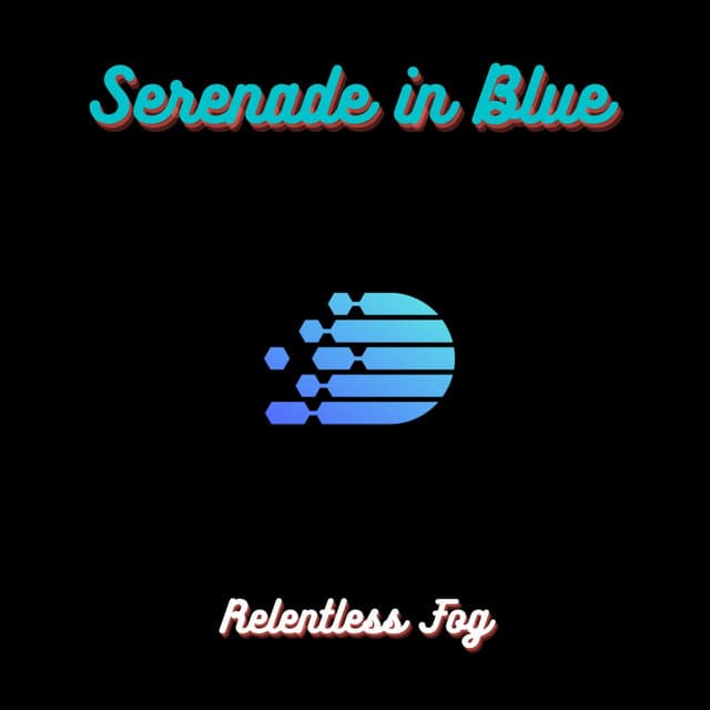 Serenade in Blue - Relentless Fog
