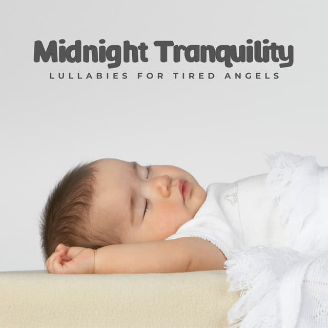 Midnight Tranquility: Sleep Music for Babies - Lullabies For Tired Angels