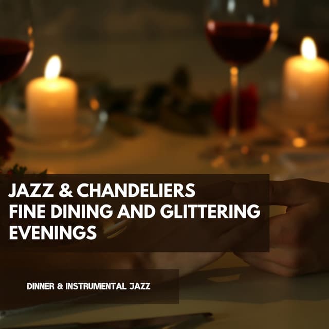 Jazz & Chandeliers: Fine Dining and Glittering Evenings - Dinner & Instrumental Jazz