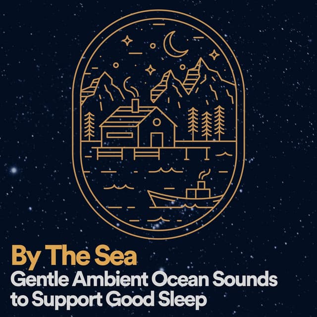 By the Sea Gentle Ambient Ocean Sounds to Support Good Sleep - Ocean Sounds