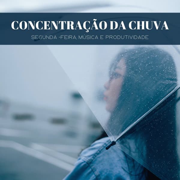 Concentração Da Chuva: Segunda -Feira, Música E Produtividade - Sons de chuva
