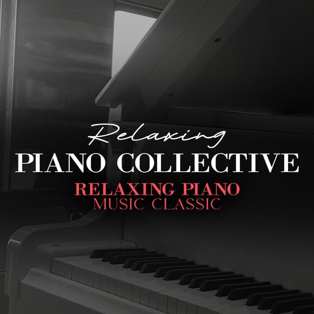 Relaxing Piano Collective - Relaxing Piano Music Classic