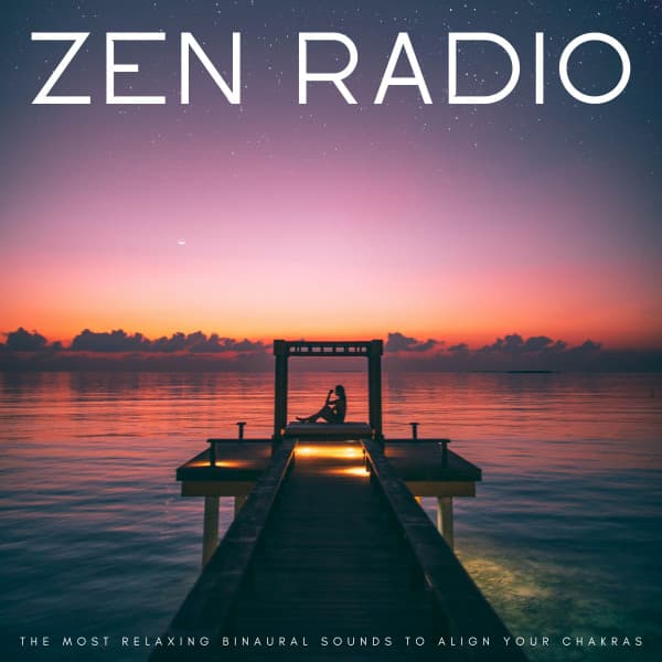 Zen Radio: The Most Relaxing Binaural Sounds To Align Your Chakras - The Aural Healer