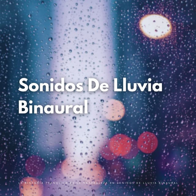 La Sinfonía Tranquila De La Naturaleza En Sonidos De Lluvia Binaural - Universo De Latidos Binaurales