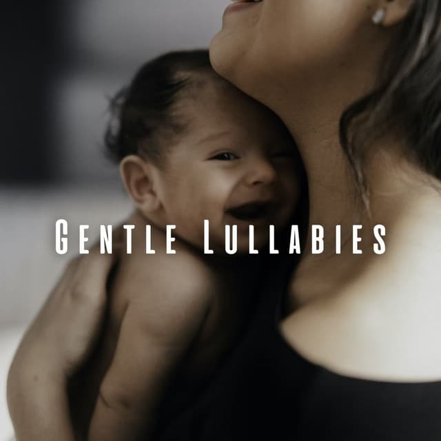 Gentle Lullabies: Baby's First Chill Music - Humble Soughs for Kids Sleep