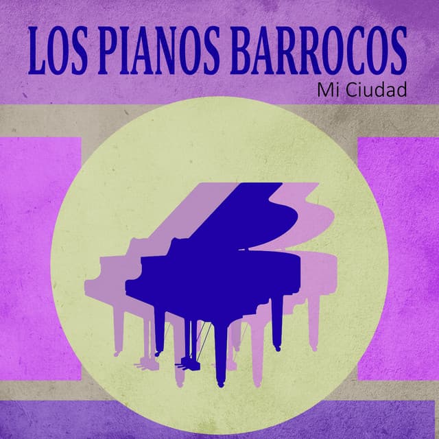 Mi Ciudad - Los Pianos Barrocos
