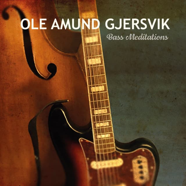 Bass Meditations - Ole Amund Gjersvik