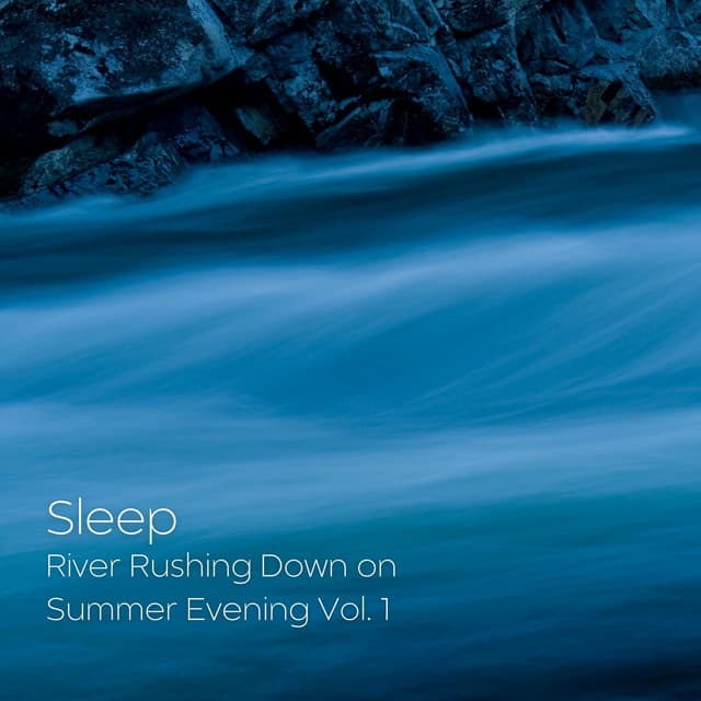 Sleep: River Rushing Down on Summer Evening Vol. 1 - Sleep