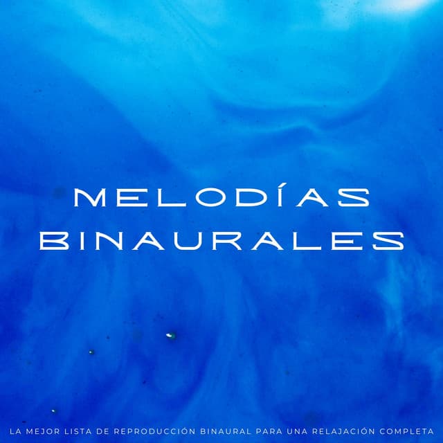 Melodías Binaurales: La Mejor Lista De Reproducción Binaural Para Una Relajación Completa - Ambiente Relajante de Música