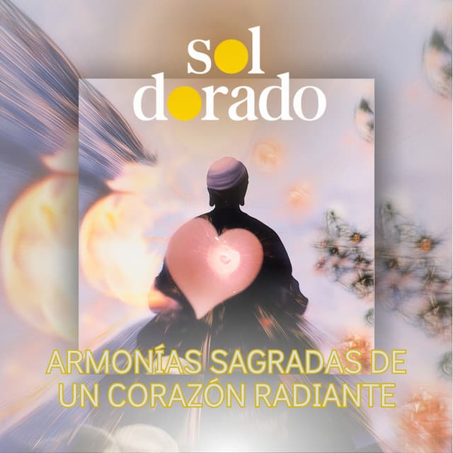 Armonías Sagradas de Un Corazón Radiante - Sol Dorado