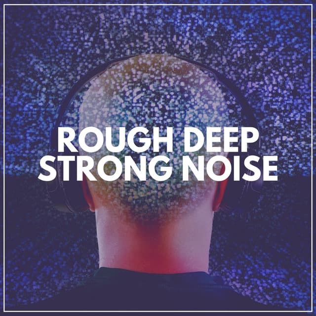 Rough Deep Strong Noise - Deep Sleep Brown Noise