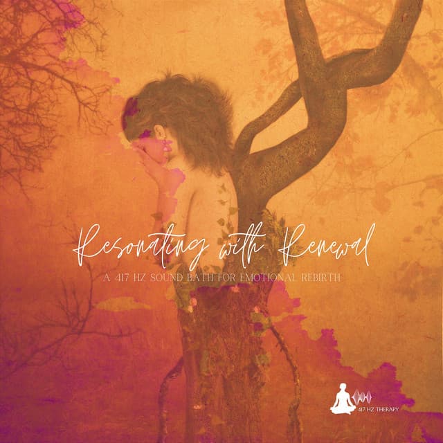 Resonating with Renewal: A 417 Hz Sound Bath for Emotional Rebirth - 417 Hz Therapy