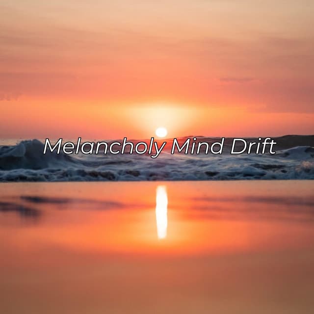 Melancholy Mind Drift - Cosmic Thought