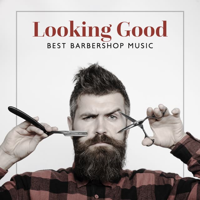 Looking Good: Best Barbershop Background Music, Hair Salon, Coffeeshop, Smooth Latin Collection - Amazing Jazz Music Collection