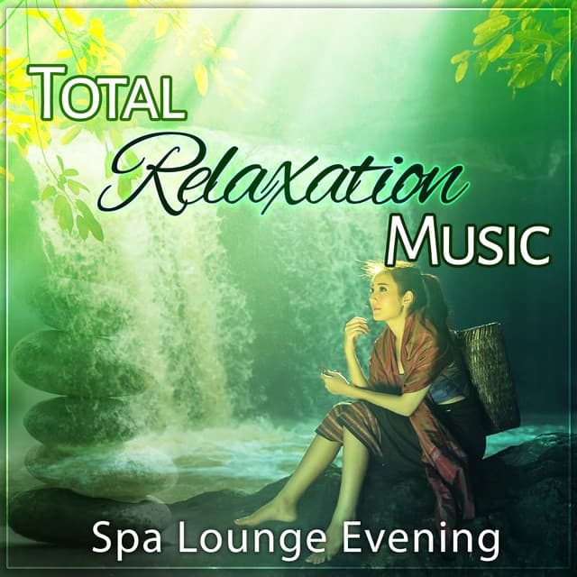 Total Relaxation Music: Spa Lounge Evening, Luxury Bathtub Detente, Slow Living Affirmation - Chakra Relaxation Oasis