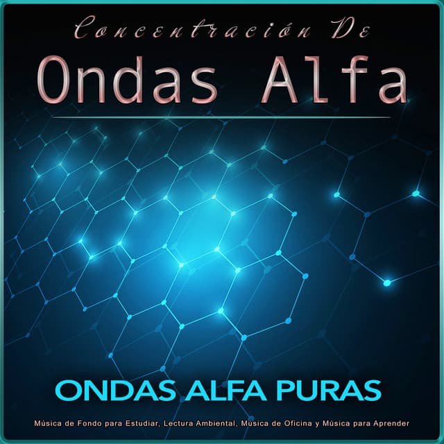 Concentración De Ondas Alfa: Música de Fondo para Estudiar, Lectura Ambiental, Música de Oficina y Música para Aprender - Ondas Alfa Puras