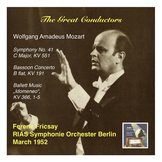 The Great Conductors: Ferenc Fricsay & RIAS Symphonie Orchester Berlin – Mozart: Symphony No. 41, C Major, KV 551, Bassoon Concerto in B Flat, KV 191 & Ballet Music “Idomeneo”, KV 366, 1-5 - Wolfgang Amadeus Mozart